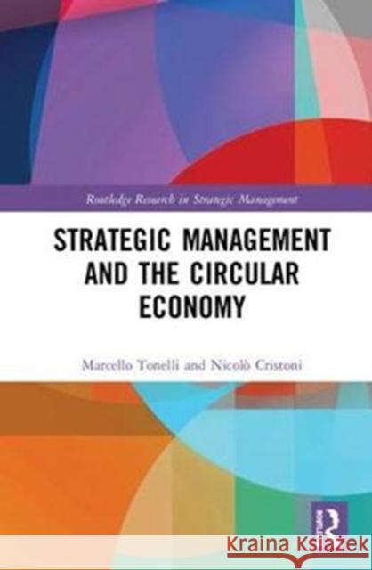 Strategic Management and the Circular Economy Marcello Tonelli Nicolo Cristoni 9781138103634 Routledge