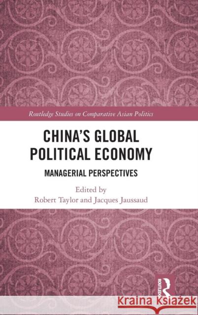 China's Global Political Economy: Managerial Perspectives Robert Taylor Jacques Jaussaud 9781138103733 Routledge