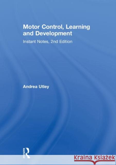 Motor Control, Learning and Development: Instant Notes, 2nd Edition Andrea Utley 9781138103863 Routledge
