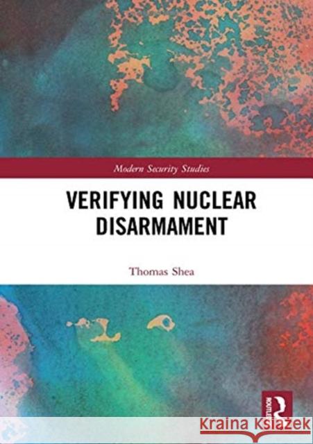 Verifying Nuclear Disarmament Thomas E. Shea 9781138103887 Routledge