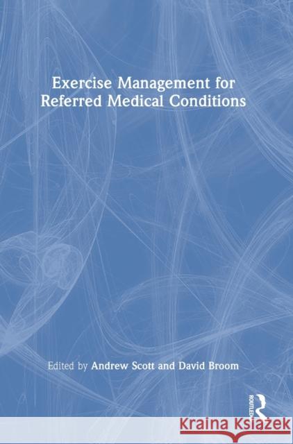 Exercise Management for Referred Medical Conditions Scott, Andrew 9781138103993