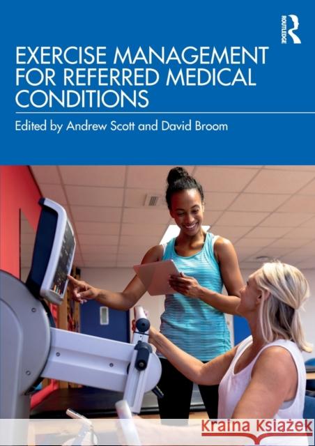 Exercise Management for Referred Medical Conditions Andrew Scott David Broom 9781138104006