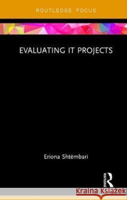 Evaluating It Projects Eriona Shtembari 9781138104112 Routledge