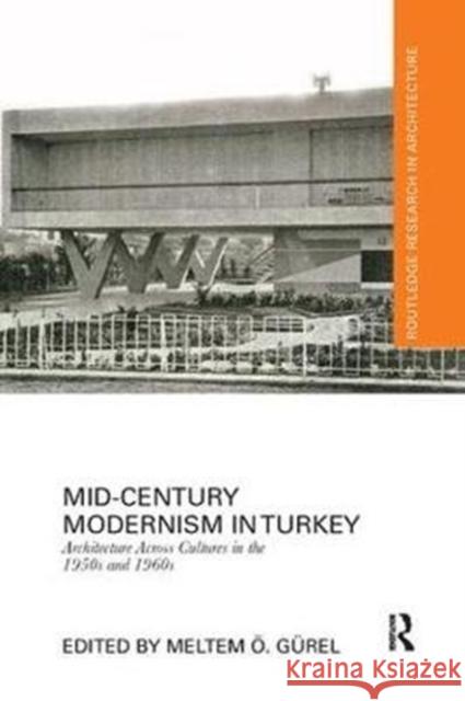 Mid-Century Modernism in Turkey: Architecture Across Cultures in the 1950s and 1960s  9781138104341 Taylor and Francis