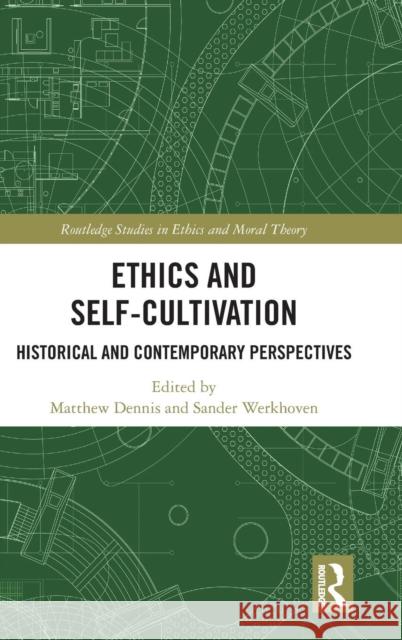 Ethics and Self-Cultivation: Historical and Contemporary Perspectives Matthew Dennis Sander Werkhoven 9781138104372