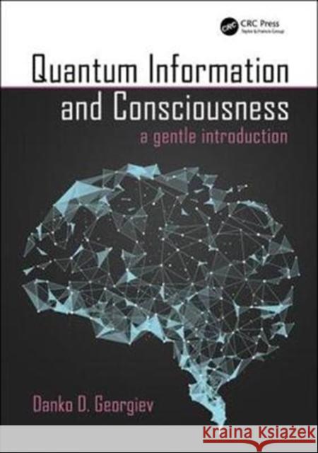 Quantum Information and Consciousness: A Gentle Introduction Georgiev, Danko D. (Institute for Advanced Study, Bulgaria) 9781138104488 