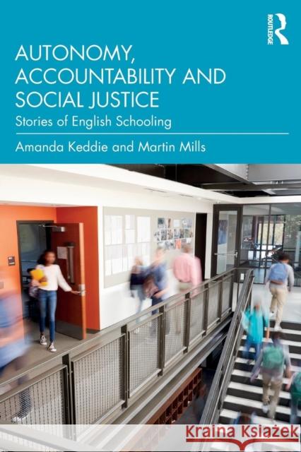 Autonomy, Accountability and Social Justice: Stories of English Schooling Keddie, Amanda 9781138104655 Routledge