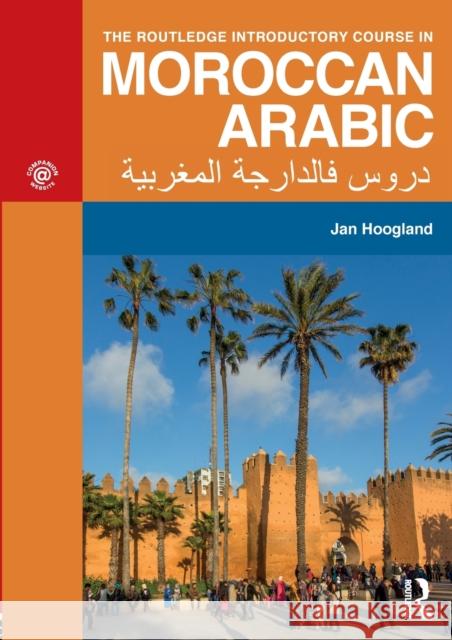 The Routledge Introductory Course in Moroccan Arabic: An Introductory Course Hoogland, Jan 9781138104679