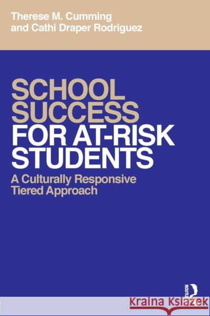 School Success for At-Risk Students: A Culturally Responsive Tiered Approach Therese M. Cumming Cathi Draper Rodriguez 9781138104884 Routledge