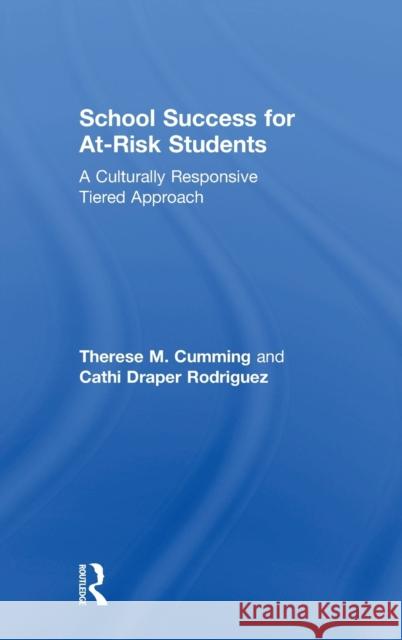 School Success for At-Risk Students: A Culturally Responsive Tiered Approach Therese M. Cumming Cathi Draper Rodriguez 9781138104891 Routledge