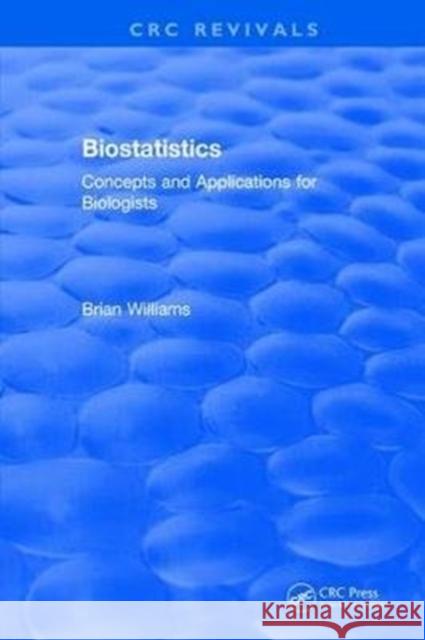 Revival: Biostatistics (1993): Concepts and Applications for Biologists Williams, Brian 9781138104907 CRC Press