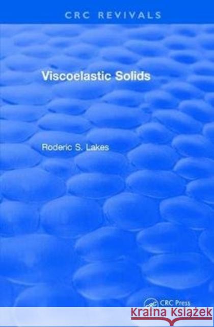 Viscoelastic Solids (1998) Roderic S. Lakes 9781138104938 CRC Press