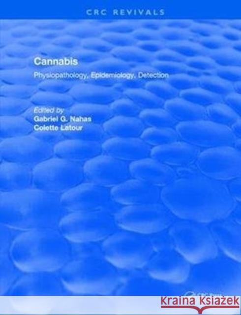 Cannabis Physiopathology Epidemiology Detection: Physiopathology, Epidemiology, Detection Volkow, Nora D. 9781138104976