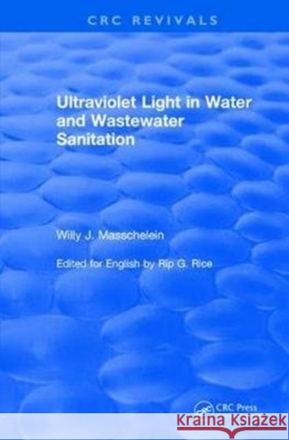 Ultraviolet Light in Water and Wastewater Sanitation (2002) Willy J. Masschelein Rip G. Rice 9781138104983 CRC Press