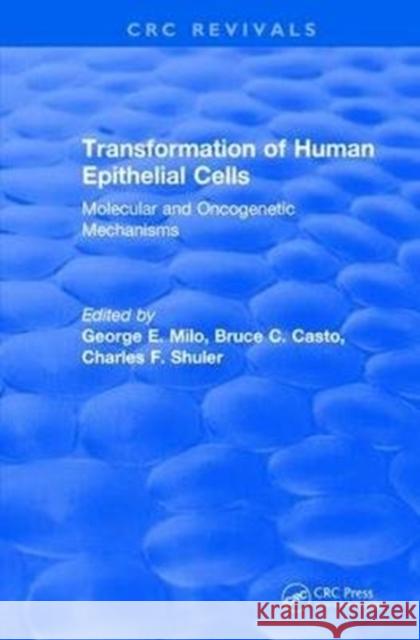Transformation of Human Epithelial Cells (1992): Molecular and Oncogenetic Mechanisms George E. Milo Bruce C. Casto Charles F. Shuler 9781138105034 CRC Press