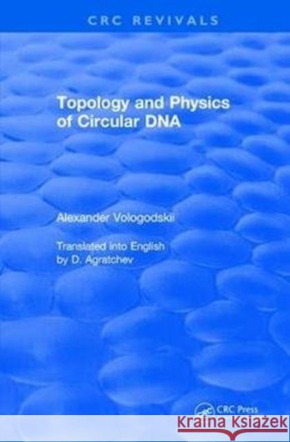 Revival: Topology and Physics of Circular DNA (1992) Vologodskii, Alexander 9781138105058 CRC Press