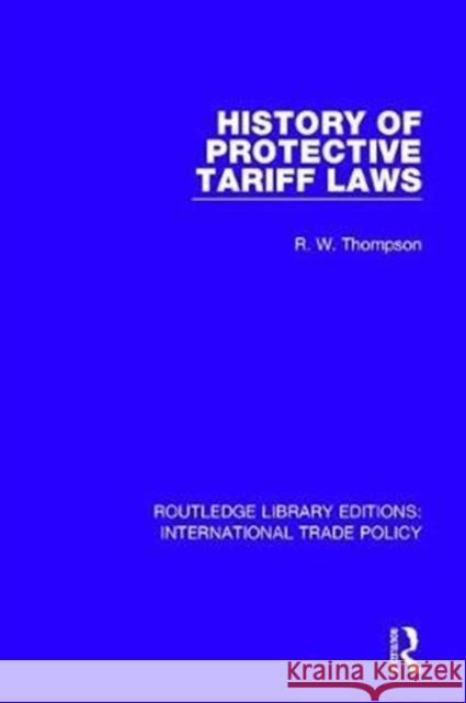 History of Protective Tariff Laws R.W. Thompson 9781138105089 Taylor and Francis