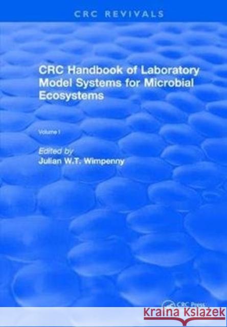 CRC Handbook of Laboratory Model Systems for Microbial Ecosystems, Volume I Julian W. T. Wimpenny 9781138105102 CRC Press