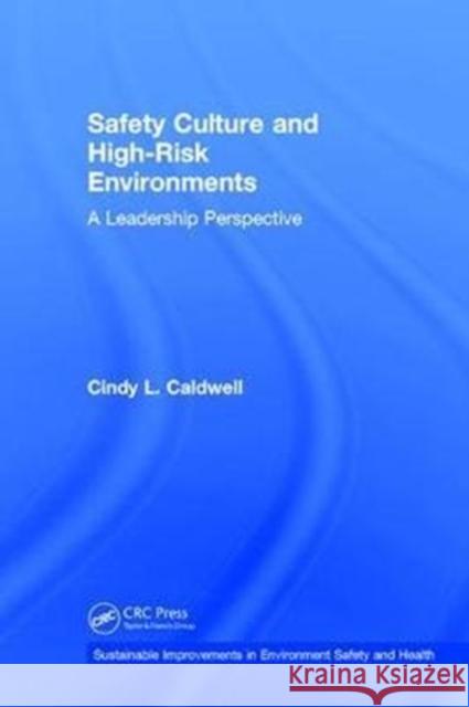 Safety Culture and High-Risk Environments: A Leadership Perspective Cindy L 9781138105249 CRC Press