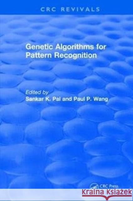 Genetic Algorithms for Pattern Recognition Sankar K. Pal Paul P. Wang 9781138105577 CRC Press
