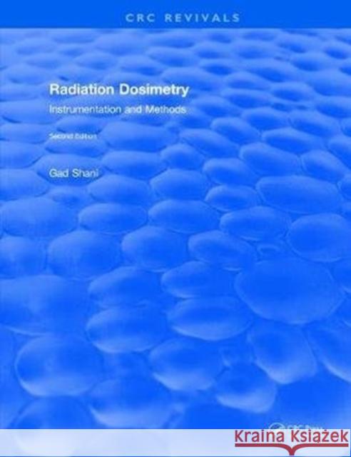 Radiation Dosimetry Instrumentation and Methods (2001): Instrumentation and Methods Shani, Gad 9781138105591 CRC Press