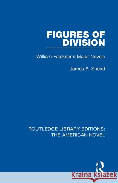 Figures of Division: William Faulkner's Major Novels James A. Snead 9781138105669 Routledge