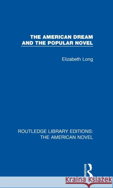 The American Dream and the Popular Novel Elizabeth Long 9781138105768