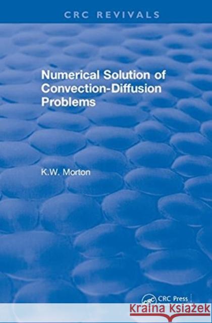 Revival: Numerical Solution of Convection-Diffusion Problems (1996) K. W. Morton 9781138105782 CRC Press