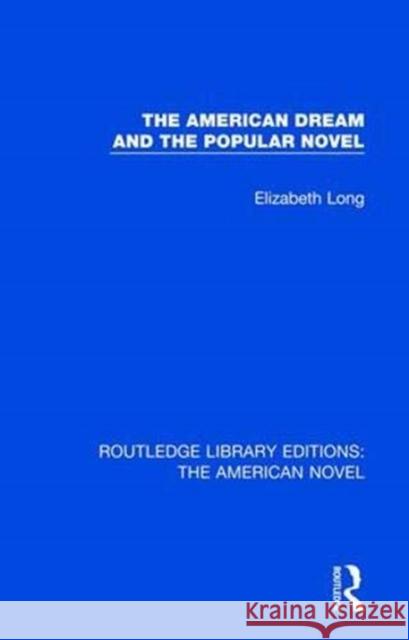 The American Dream and the Popular Novel Elizabeth Long 9781138105799 Routledge