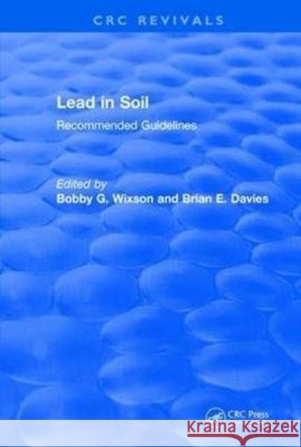 Lead in Soil: Recommended Guidelines Bobby G. Wixson Brian E. Davies Robert L. Bornschein 9781138106031 CRC Press