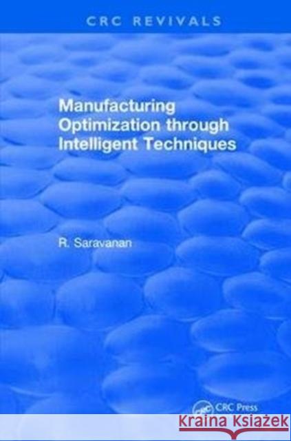 Revival: Manufacturing Optimization Through Intelligent Techniques (2006) Boothroyd, Geoffrey 9781138106093 CRC Press