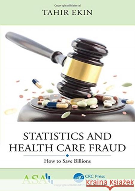 Statistics and Health Care Fraud: How to Save Billions Tahir Ekin 9781138106390 CRC Press