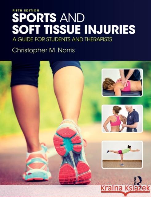 Sports and Soft Tissue Injuries: A Guide for Students and Therapists Christopher M. Norris 9781138106598 Routledge