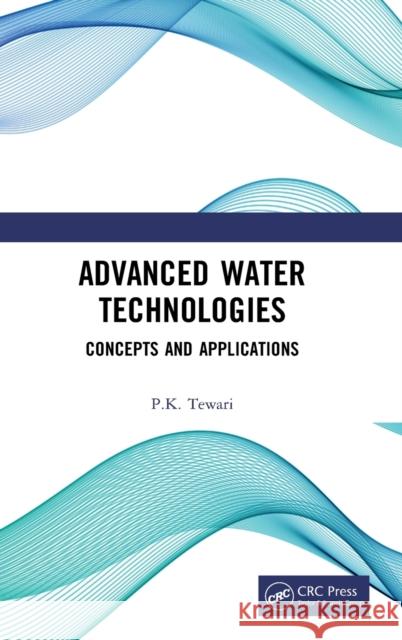 Advanced Water Technologies: Concepts and Applications P. K. Tewari 9781138106604 CRC Press