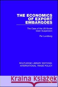 The Economics of Export Embargoes: The Case of the Us-Soviet Grain Suspension Per Lundborg 9781138106840 Taylor and Francis