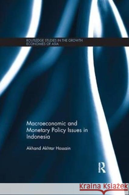 Macroeconomic and Monetary Policy Issues in Indonesia Akhand Akhtar Hossain (University of New   9781138107380