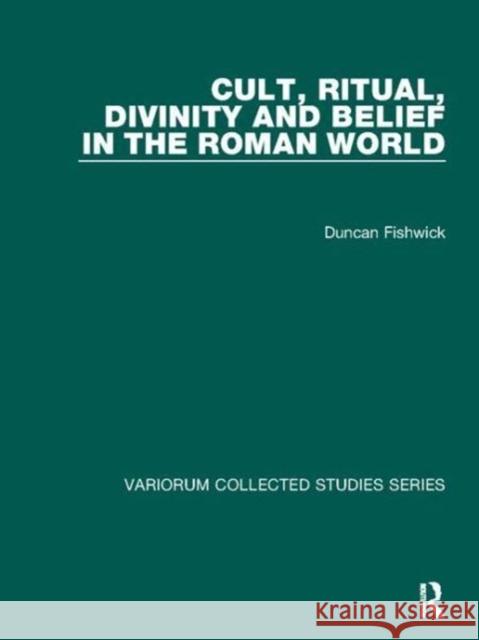 Cult, Ritual, Divinity and Belief in the Roman World Duncan Fishwick 9781138107434 Taylor and Francis