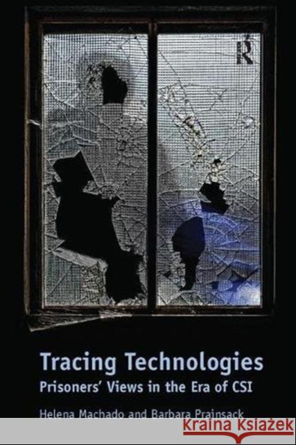 Tracing Technologies: Prisoners' Views in the Era of Csi Helena Machado, Barbara Prainsack 9781138107502 Taylor and Francis