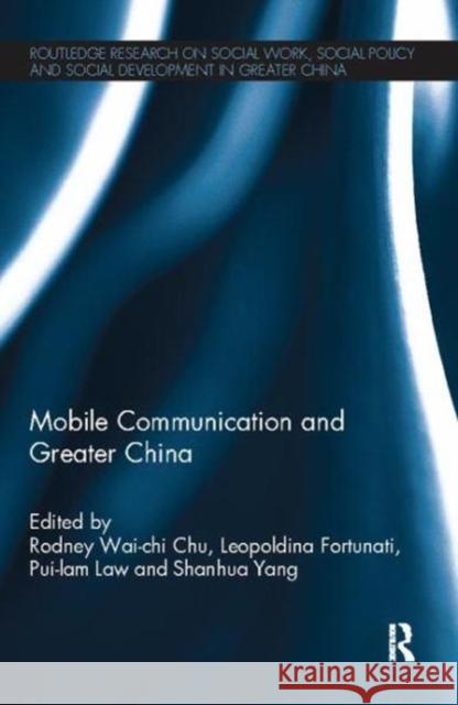Mobile Communication and Greater China Rodney Wai-Chi Chu Leopoldina Fortunati Pui-Lam Law 9781138107571