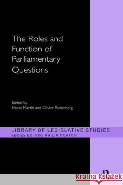 The Roles and Function of Parliamentary Questions Shane Martin (Dublin City University, Ir Olivier Rozenberg (SciencesPo, France)  9781138107694