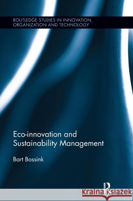 Eco-Innovation and Sustainability Management Bart Bossink 9781138107953 Routledge