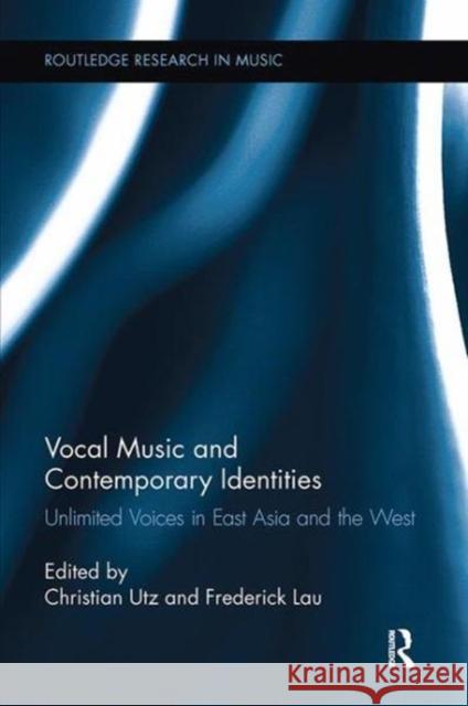 Vocal Music and Contemporary Identities: Unlimited Voices in East Asia and the West  9781138108035 Taylor and Francis