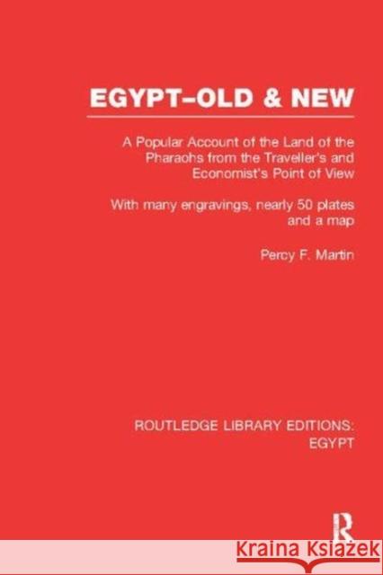 Egypt, Old and New (Rle Egypt): A Popular Account. with Many Engravings, Nearly 50 Coloured Plates and a Map Percy Falcke Martin   9781138108271