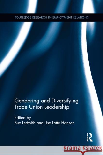 Gendering and Diversifying Trade Union Leadership Sue Ledwith Lise Lotte Hansen  9781138108592