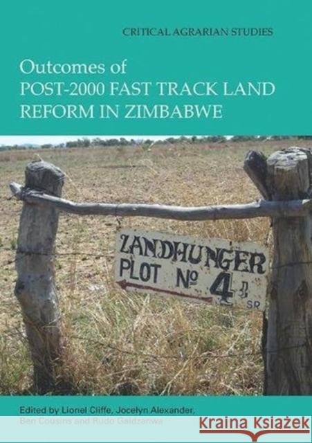 Outcomes of Post-2000 Fast Track Land Reform in Zimbabwe Lionel Cliffe (University of Leeds, UK) Jocelyn Alexander (University of Oxford, Ben Cousins (University of the Western  9781138108653