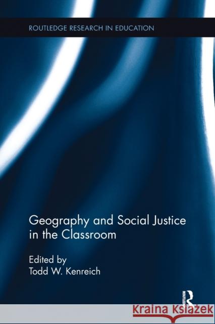 Geography and Social Justice in the Classroom Todd W. Kenreich (Towson University, UK)   9781138108707