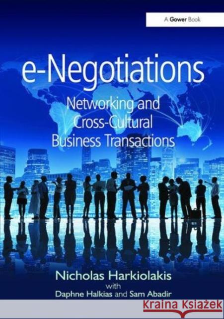 E-Negotiations: Networking and Cross-Cultural Business Transactions Nicholas Harkiolakis, Daphne Halkias 9781138108721