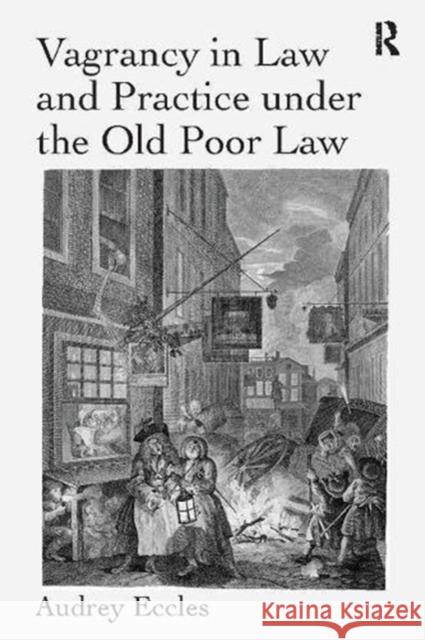 Vagrancy in Law and Practice Under the Old Poor Law Audrey Eccles 9781138108738 Taylor and Francis