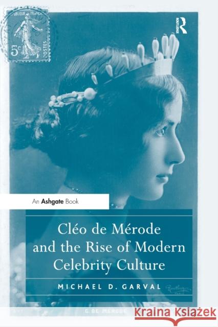 Cléo de Mérode and the Rise of Modern Celebrity Culture Garval, Michael D. 9781138108806 Taylor and Francis
