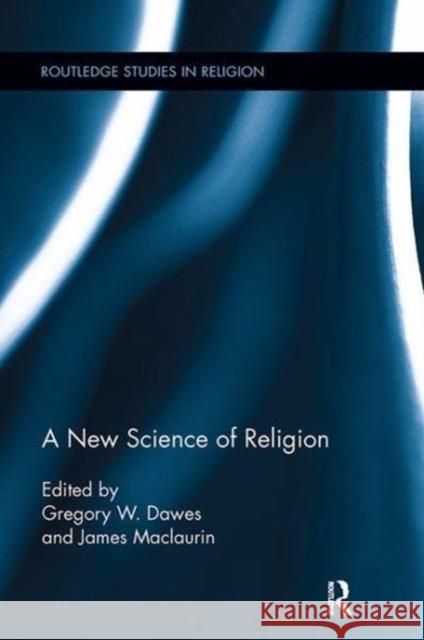 A New Science of Religion Greg Dawes (University of Otago, New Zea James Maclaurin (University of Otago, Ne  9781138108929